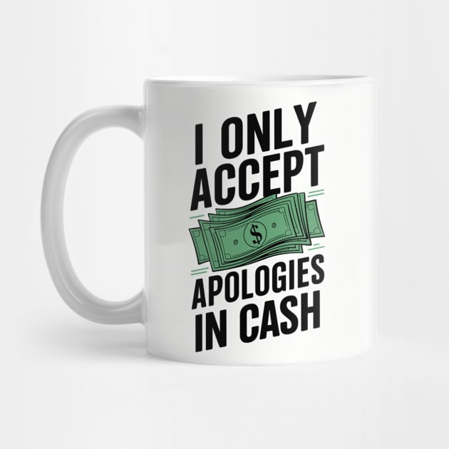 I Only Accept Apologies In Cash Money Lover by Anticorporati